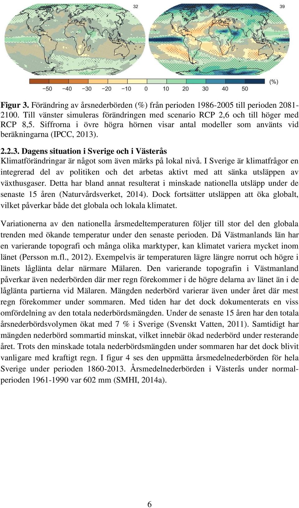 I Sverige är klimatfrågor en integrerad del av politiken och det arbetas aktivt med att sänka utsläppen av växthusgaser.