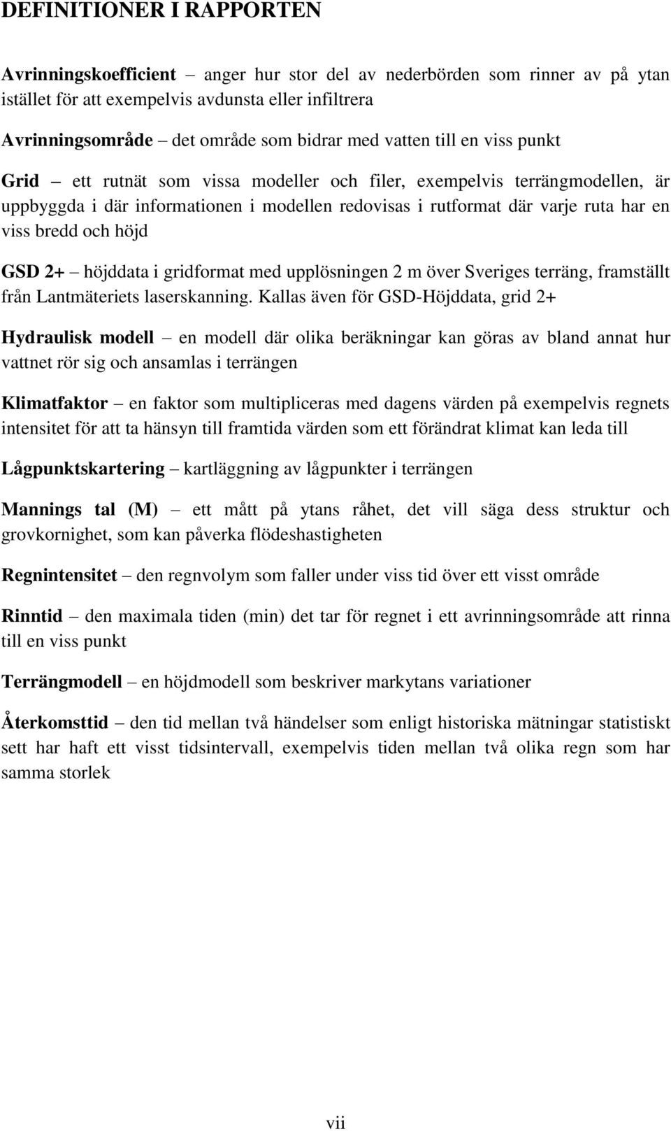 och höjd GSD 2+ höjddata i gridformat med upplösningen 2 m över Sveriges terräng, framställt från Lantmäteriets laserskanning.