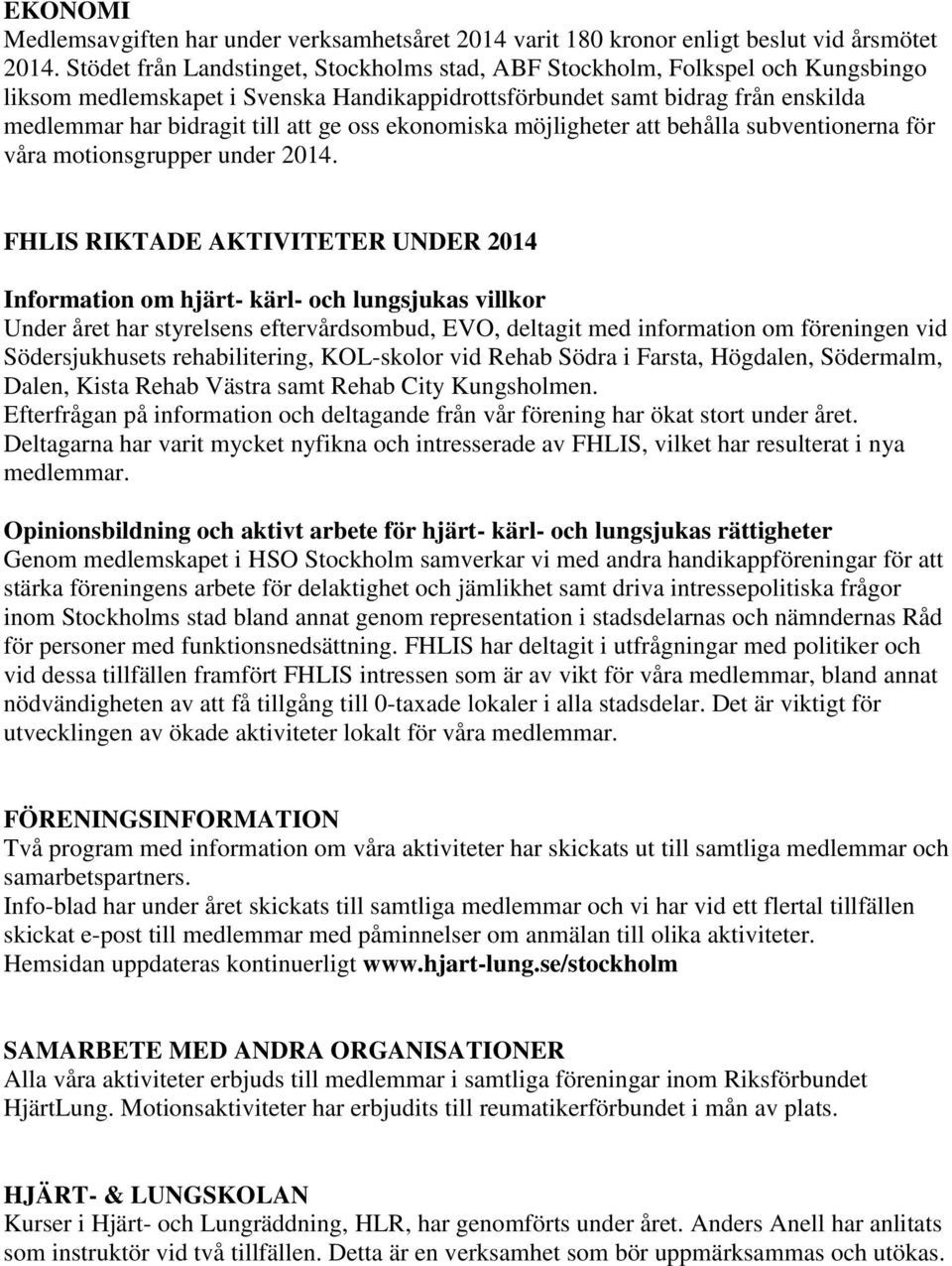 oss ekonomiska möjligheter att behålla subventionerna för våra motionsgrupper under 2014.