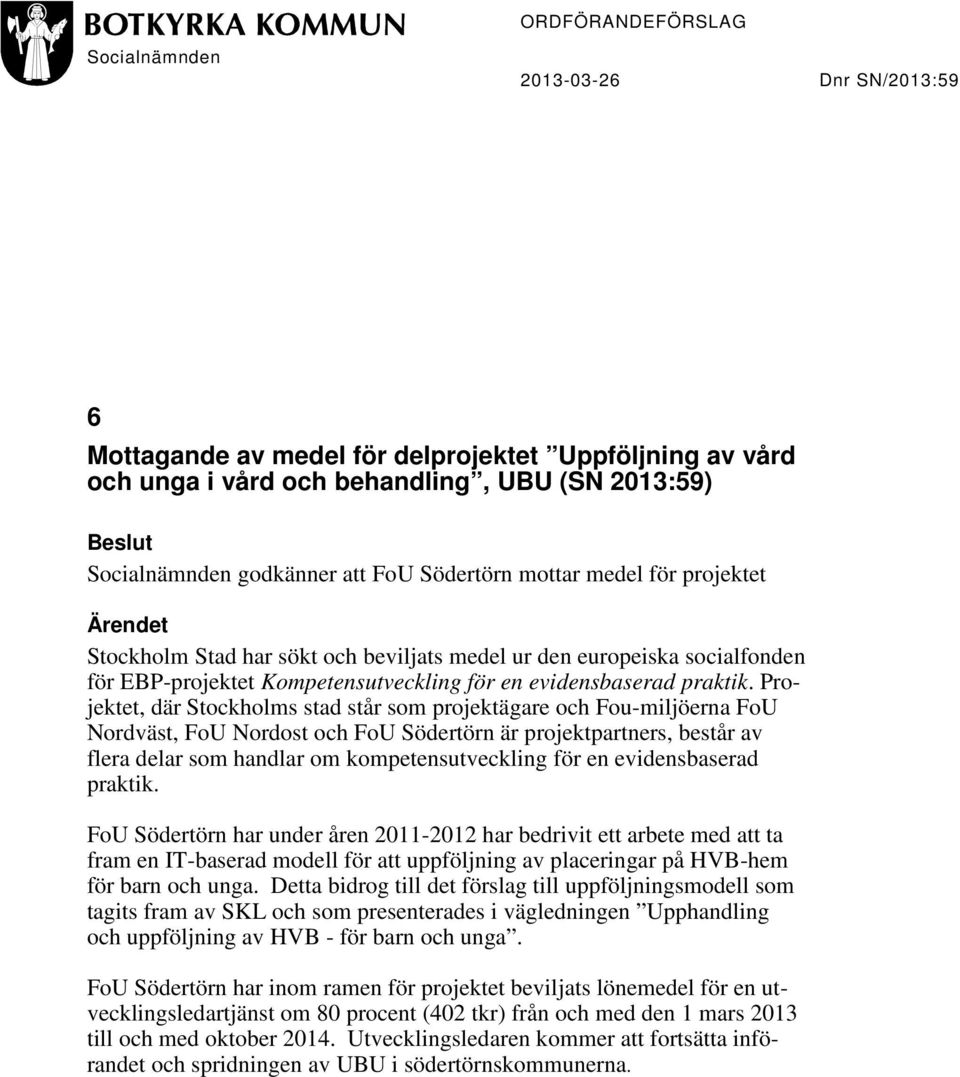 Projektet, där Stockholms stad står som projektägare och Fou-miljöerna FoU Nordväst, FoU Nordost och FoU Södertörn är projektpartners, består av flera delar som handlar om kompetensutveckling för en