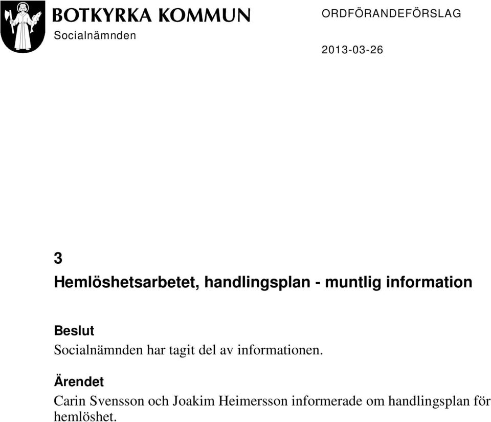 Beslut Socialnämnden har tagit del av informationen.