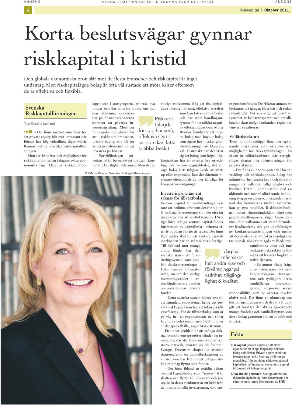 Svenska Riskkapitalföreningen Text Cristina Leifland Det finns mycket som talar för att private equity blir mer intressant när börsen har hög volatilitet, säger Marie Reinius, vd för Svenska