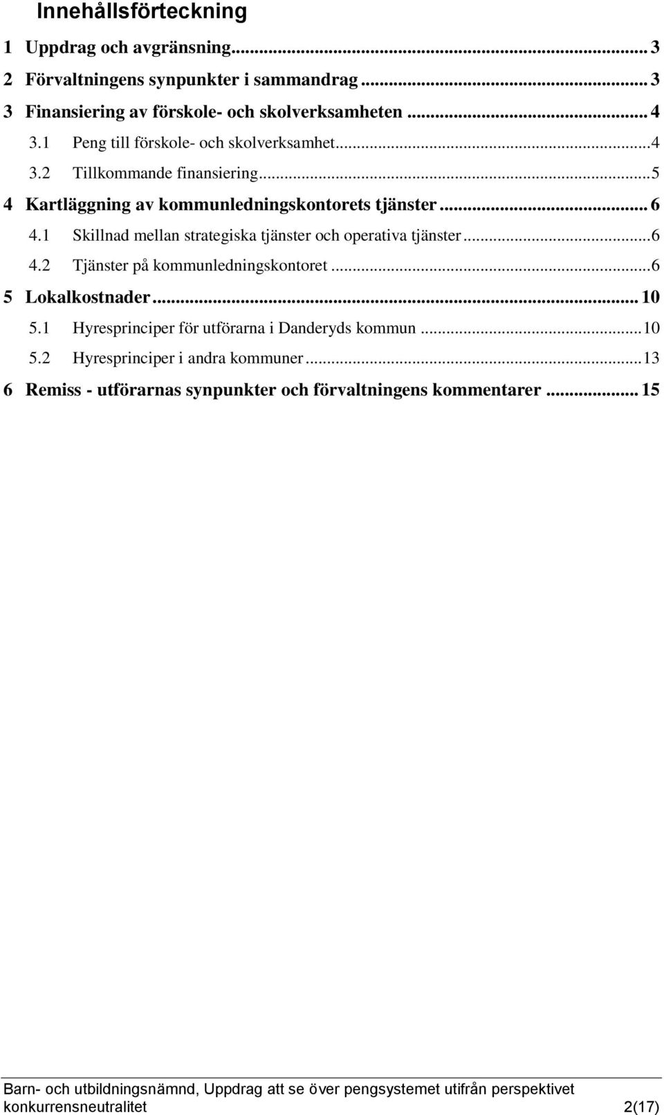 1 Skillnad mellan strategiska tjänster och operativa tjänster... 6 4.2 Tjänster på kommunledningskontoret... 6 5 Lokalkostnader... 10 5.