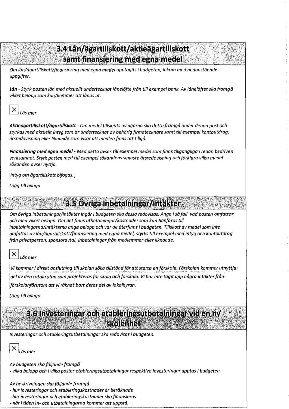 0Läsmer Aktieägartillskott/ägartillskott- Om medel tillskjuts av ägarna ska detta framgå under denna post och styrkas med aktuellt intyg som är undertecknat av behörig firmatecknare samt till exempel