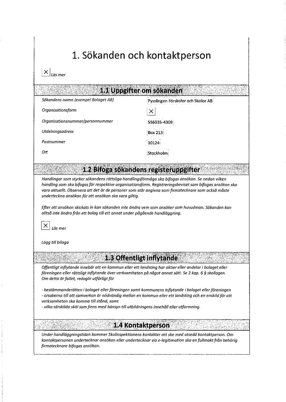 ~'iip~r 2 lt'1':~ t(~ Handlingar som styrker sökandens rättsliga handlingsförmåga ska bifogas ansökan. Se nedan vilken handling som ska bifogas för respektive organisationsform.