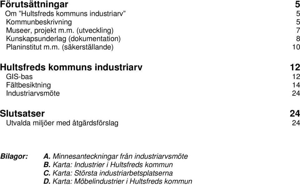 Utvalda miljöer med åtgärdsförslag 24 Bilagor: A. Minnesanteckningar från industriarvsmöte B.