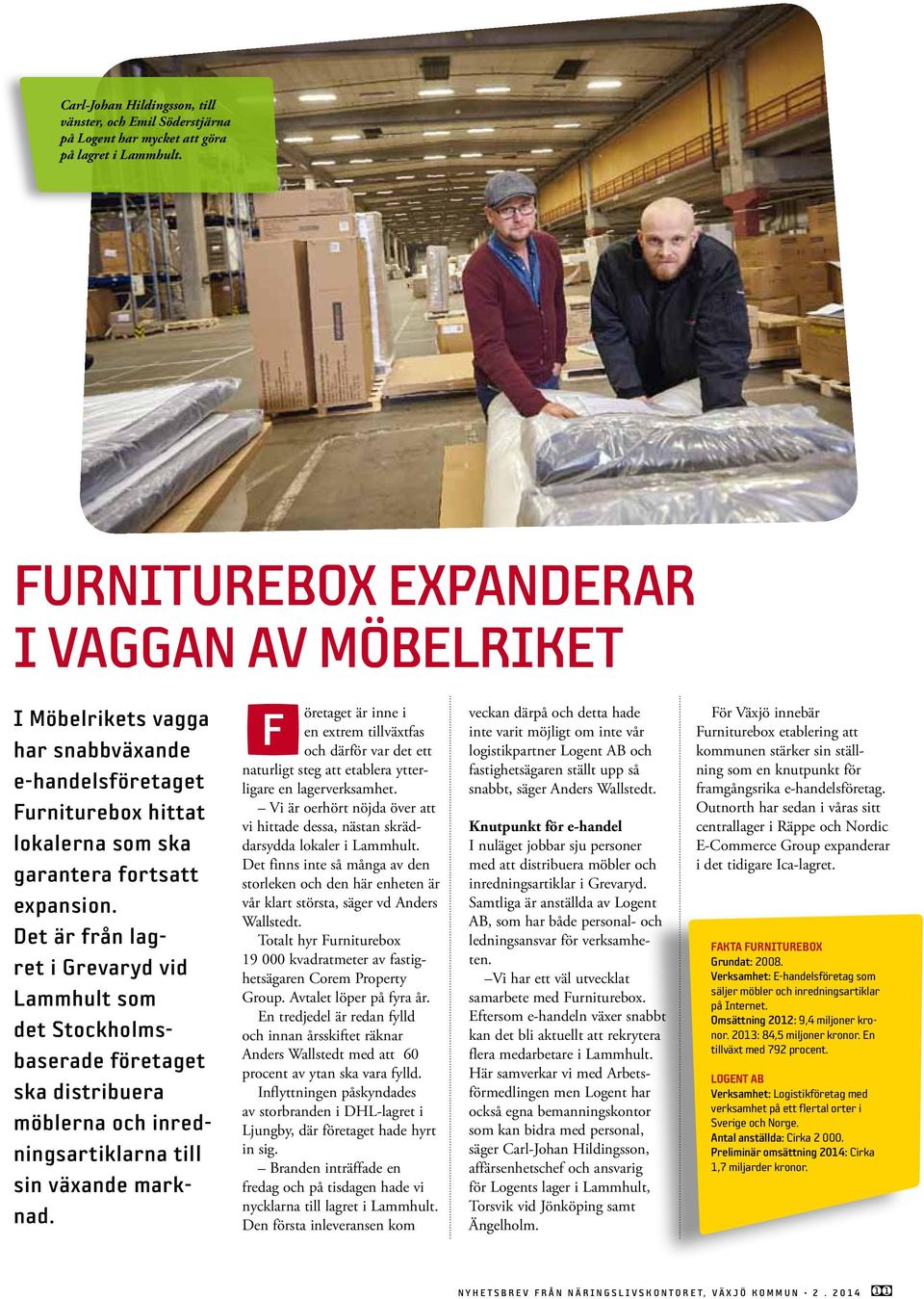 Det är från lagret i grevaryd vid lammhult som det stockholmsbaserade företaget ska distribuera möblerna och inredningsartiklarna till sin växande marknad.
