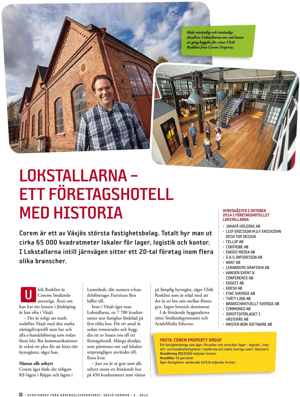 i lokstallarna intill järnvägen sitter ett 20-tal företag inom flera olika branscher. Ulrik Rosklint är Corems Smålandsansvariga. Även om han har sitt kontor i Jönköping är han ofta i Växjö.