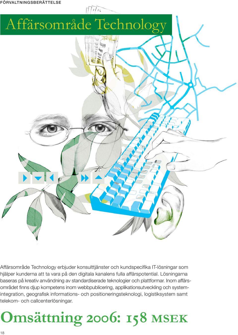 Lösningarna baseras på kreativ användning av standardiserade teknologier och plattformar.