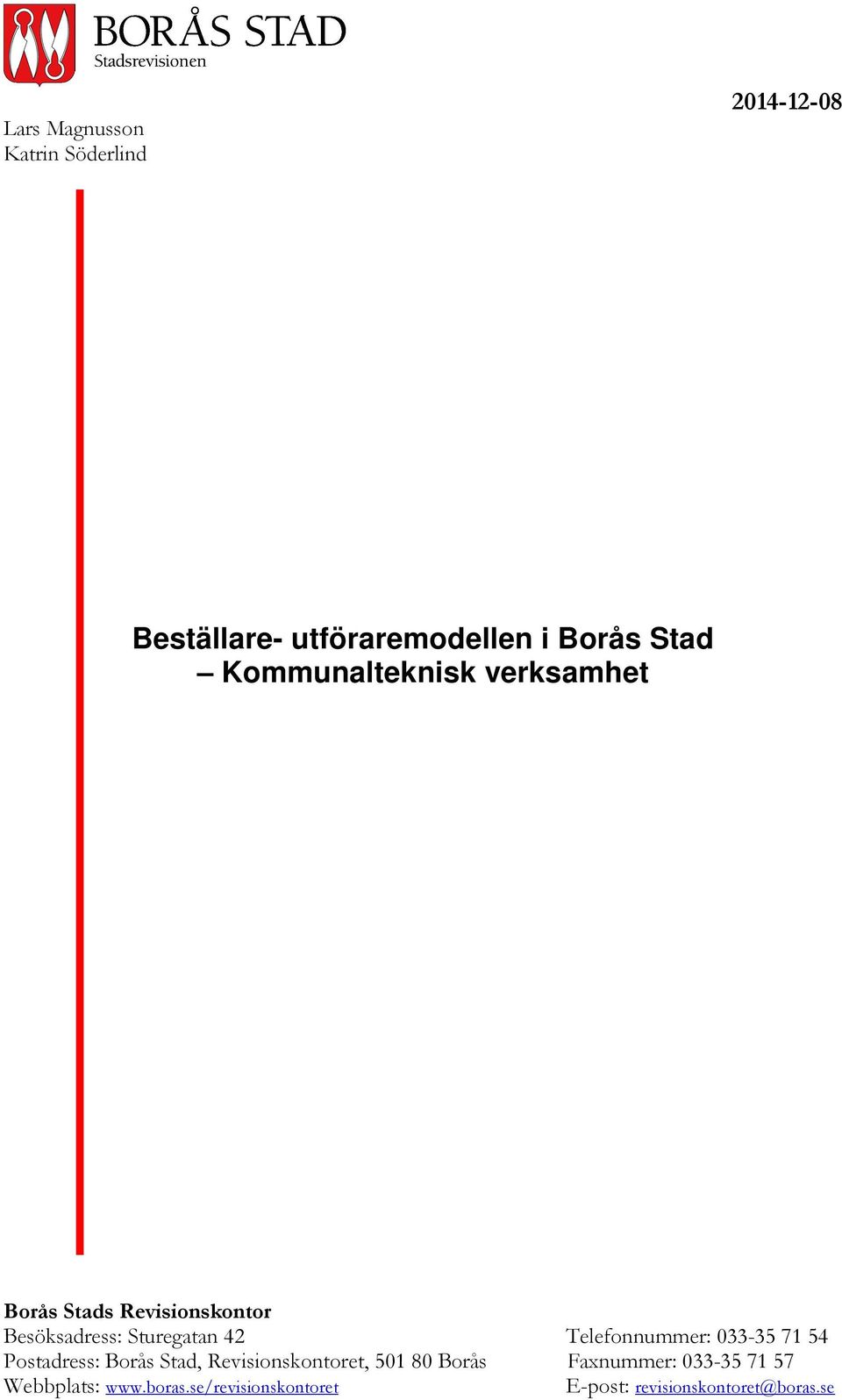 Telefonnummer: 033-357154 Postadress: Borås Stad, Revisionskontoret, 50180 Borås