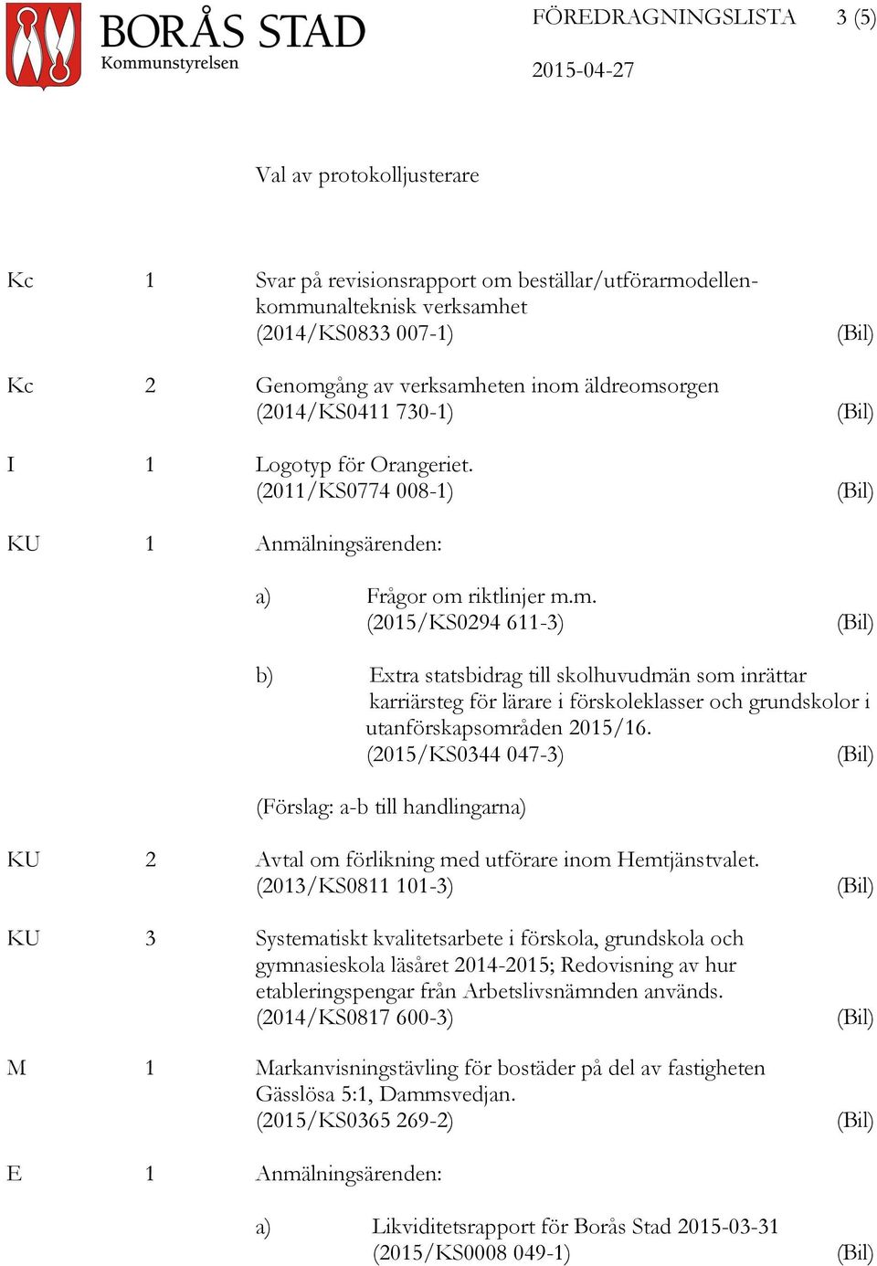 (2015/KS0344 047-3) (Bil) (Förslag: a-b till handlingarna) KU 2 Avtal om förlikning med utförare inom Hemtjänstvalet.