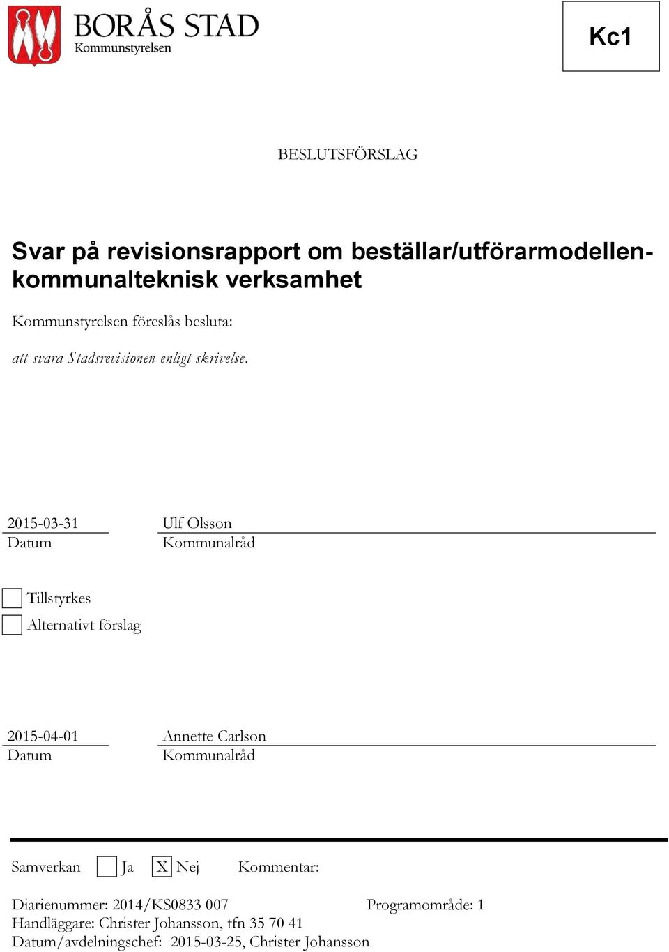 2015-03-31 Ulf Olsson Datum Kommunalråd Tillstyrkes Alternativt förslag 2015-04-01 Annette Carlson Datum Kommunalråd