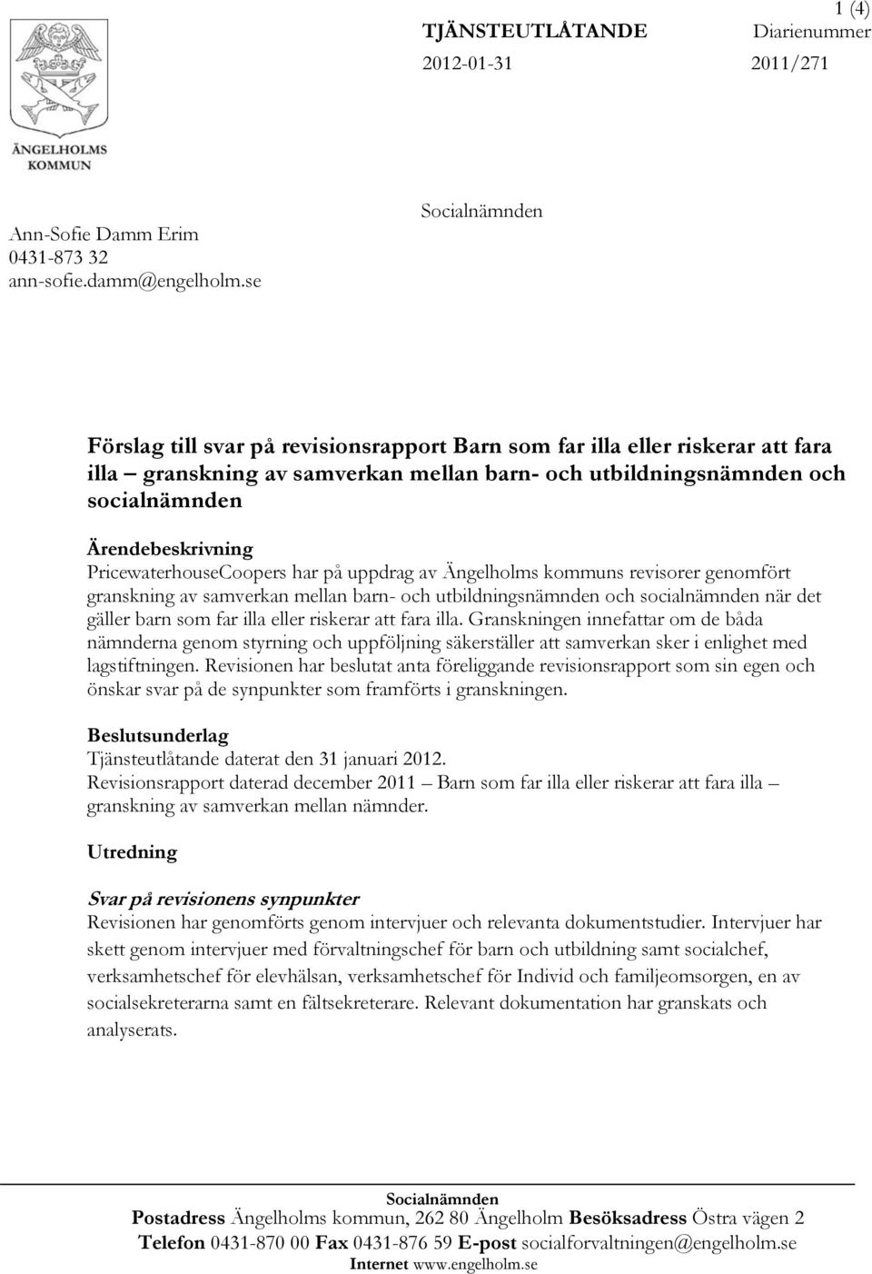 PricewaterhouseCoopers har på uppdrag av Ängelholms kommuns revisorer genomfört granskning av samverkan mellan barn- och utbildningsnämnden och socialnämnden när det gäller barn som far illa eller