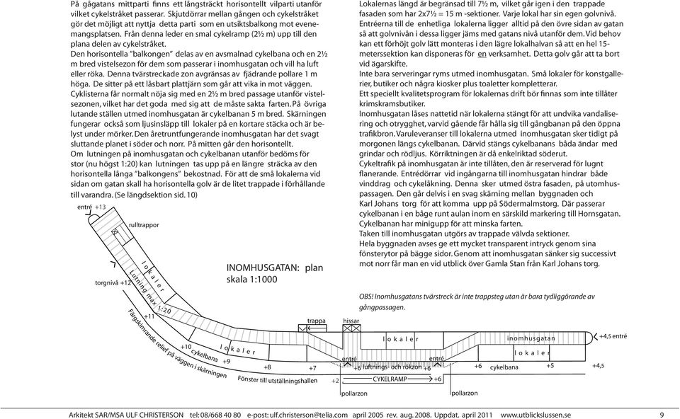 Från denna leder en smal cykelramp (21 2 m) upp till den plana delen av cykelstråket.