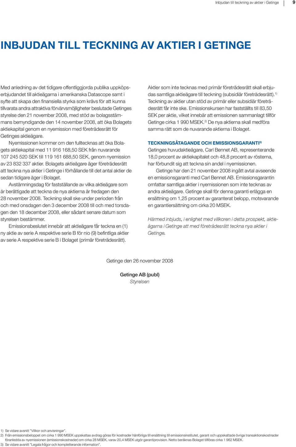 bolagsstämmans bemyndigande den 14 november 2008, att öka Bolagets aktiekapital genom en nyemission med företrädesrätt för Getinges aktieägare.