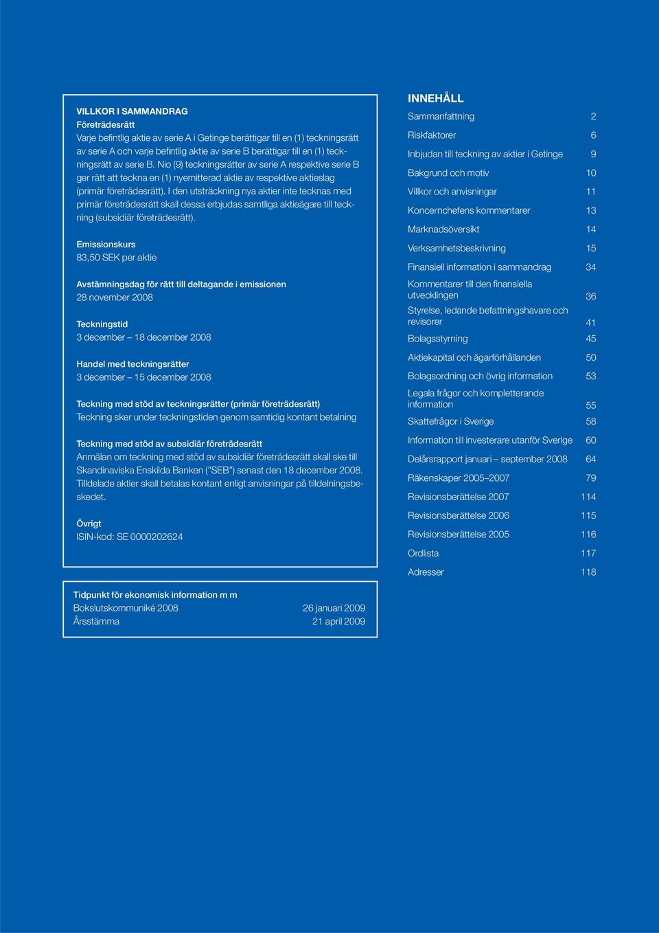 I den utsträckning nya aktier inte tecknas med primär företrädesrätt skall dessa erbjudas samtliga aktieägare till teckning (subsidiär företrädesrätt).