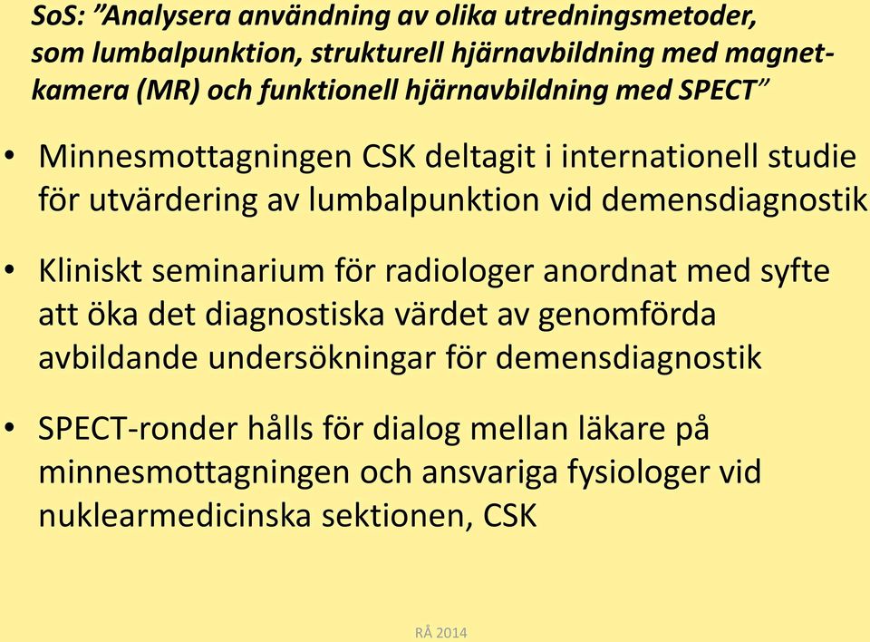 demensdiagnostik Kliniskt seminarium för radiologer anordnat med syfte att öka det diagnostiska värdet av genomförda avbildande