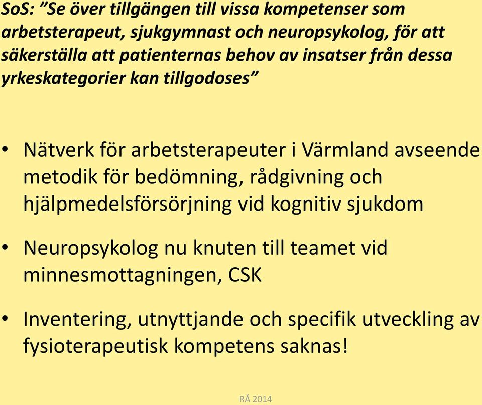 avseende metodik för bedömning, rådgivning och hjälpmedelsförsörjning vid kognitiv sjukdom Neuropsykolog nu knuten till