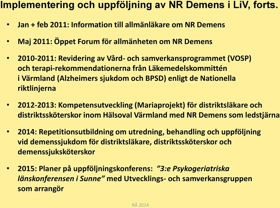 terapi-rekommendationerna från Läkemedelskommittén i Värmland (Alzheimers sjukdom och BPSD) enligt de Nationella riktlinjerna 2012-2013: Kompetensutveckling (Mariaprojekt) för distriktsläkare och