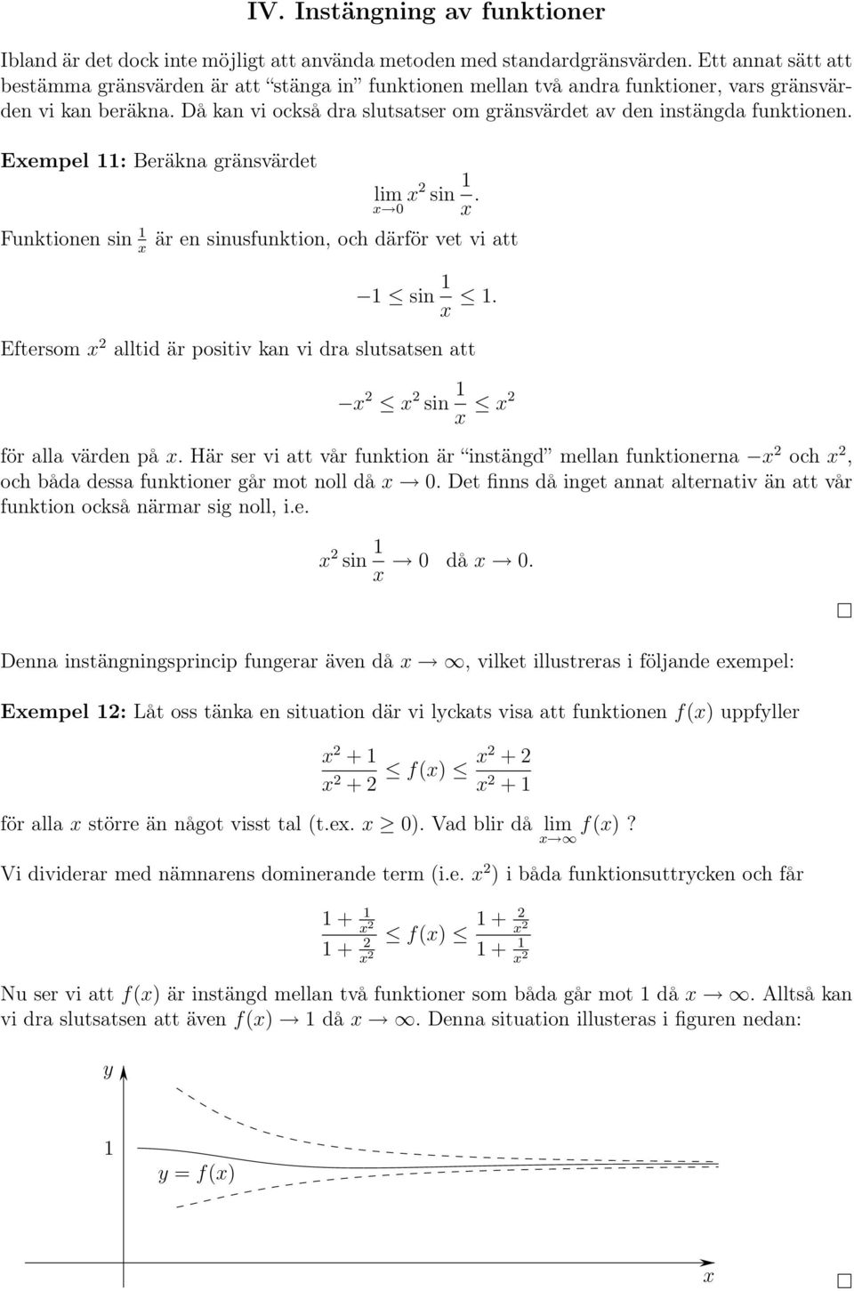 Då kan vi också dra slutsatser om gränsvärdet av den instängda funktionen. Eempel : Beräkna gränsvärdet Funktionen sin sin. är en sinusfunktion, och därför vet vi att sin.