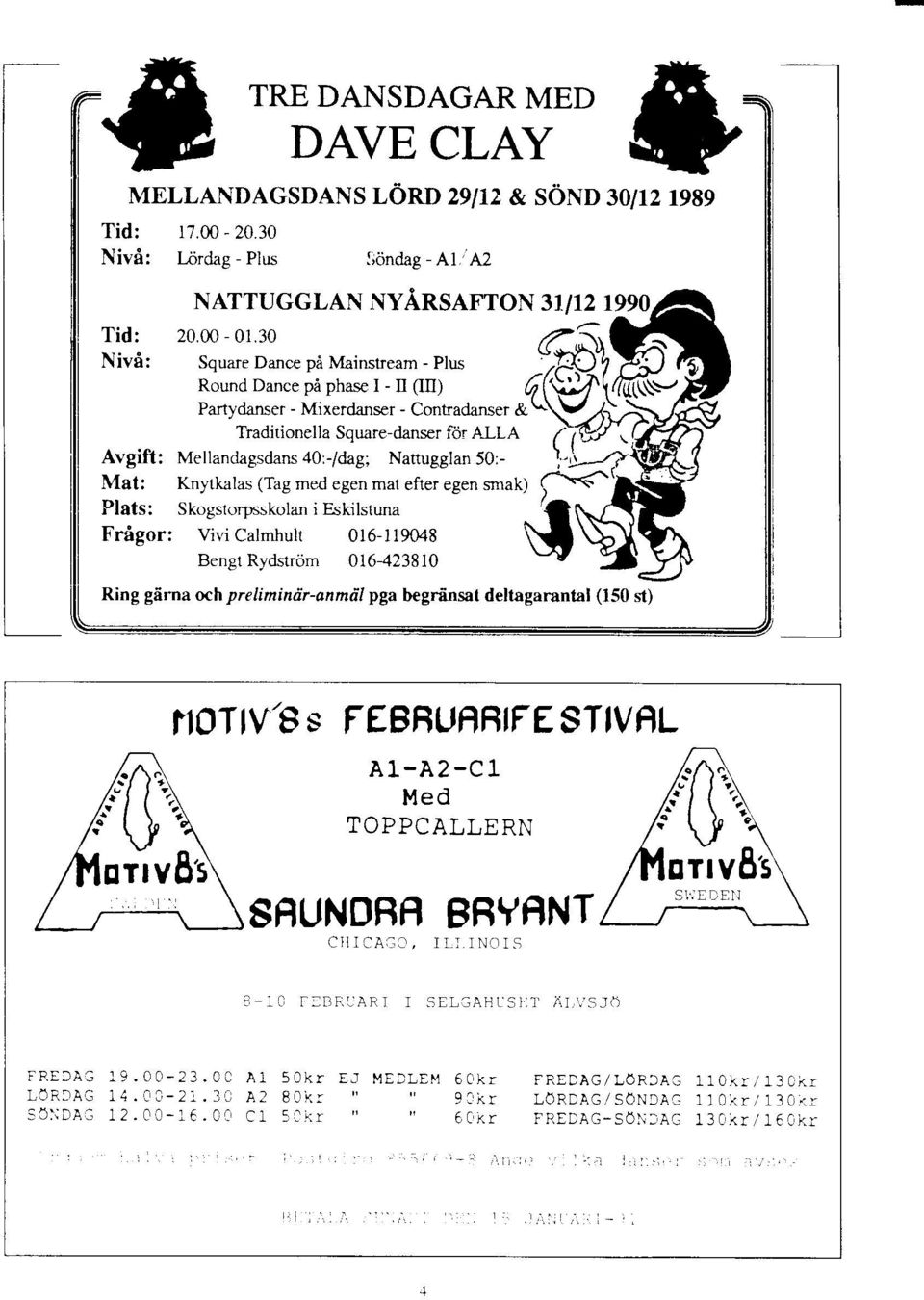 \\/*', Traditionella Square-daner for A A >fr'ut Avgift: Mellandagsdans ):ldae; Nattugglan 50:- 1;' --- Mat: Plats: DAVE CLAY *'."' ::-^ ( {'- -.