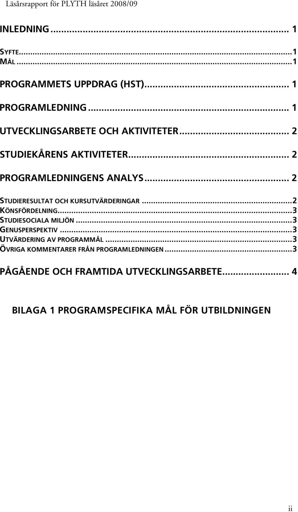 .. 3... 3... 3... 3 STUDIERESULTAT OCH KURSUTVÄRDERINGAR KÖNSFÖRDELNING STUDIESOCIALA MILJÖN GENUSPERSPEKTIV UTVÄRDERING AV