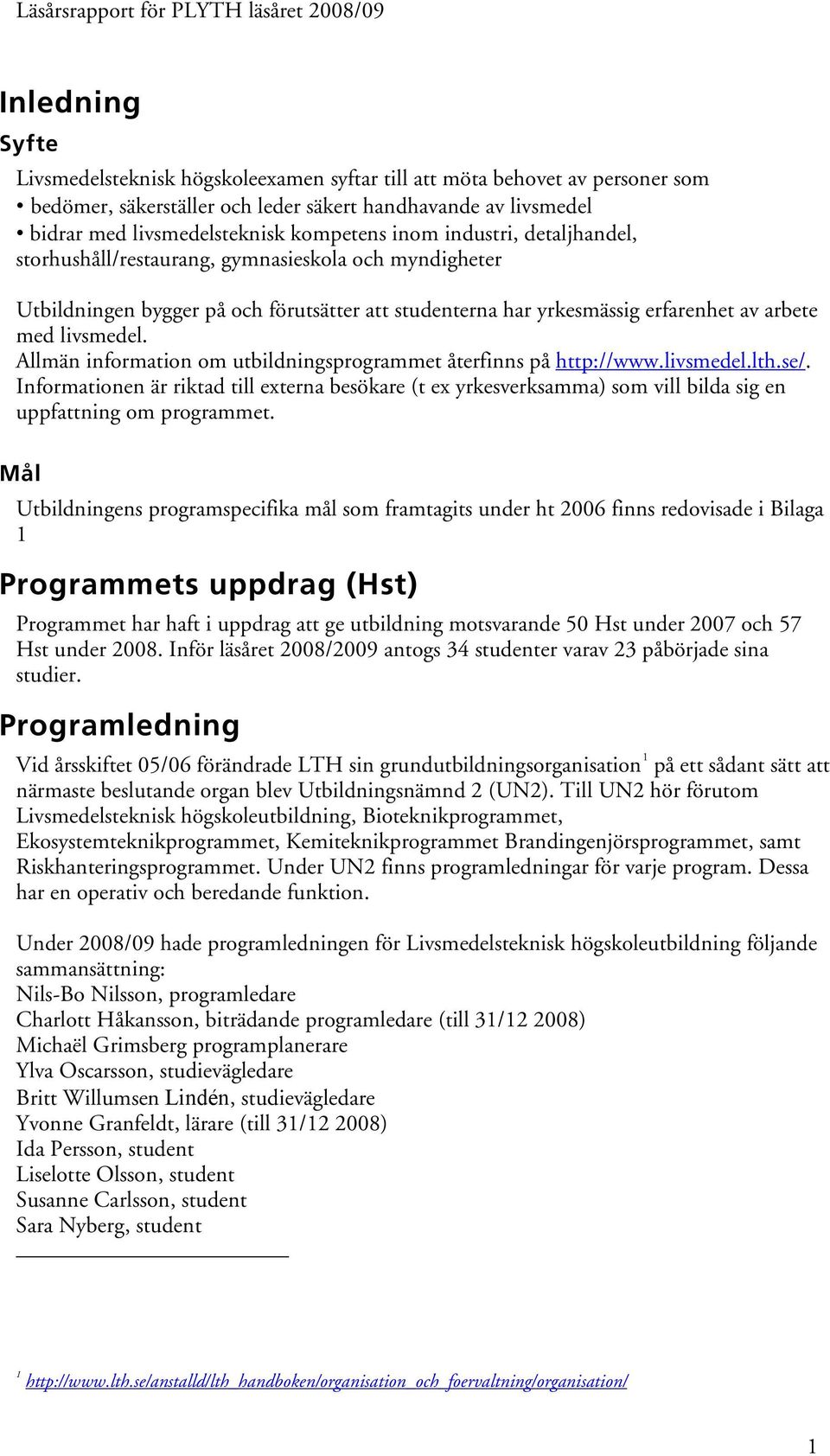 erfarenhet av arbete med livsmedel. Allmän information om utbildningsprogrammet återfinns på http://www.livsmedel.lth.se/.