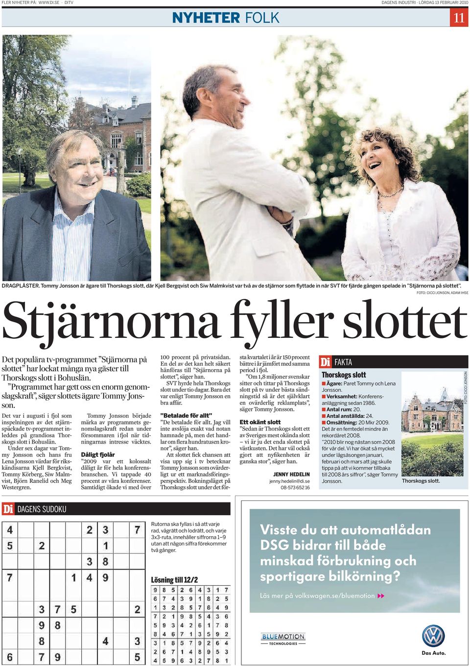 Stjärnorna fyller slottet FOTO: CICCI JONSON, ADAM IHSE Det populära tv-programmet Stjärnorna på slottet har lockat många nya gäster till Thorskogs slott i Bohuslän.