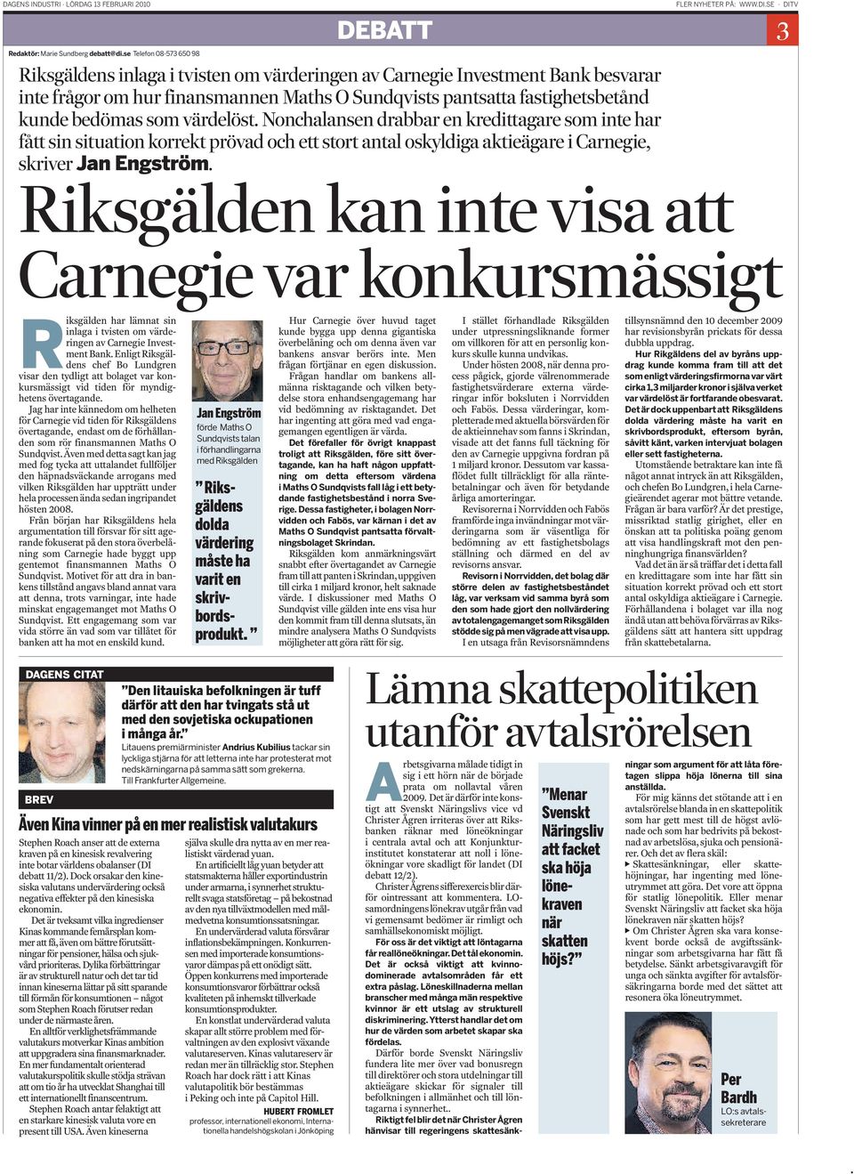 värdelöst. Nonchalansen drabbar en kredittagare som inte har fått sin situation korrekt prövad och ett stort antal oskyldiga aktieägare i Carnegie, skriver Jan Engström.