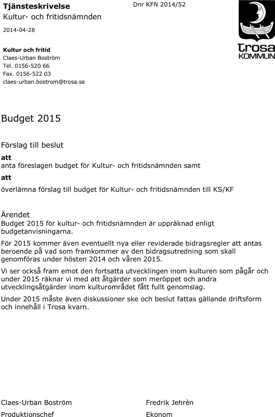 kultur- och fritidsnämnden är uppräknad enligt budgetanvisningarna.