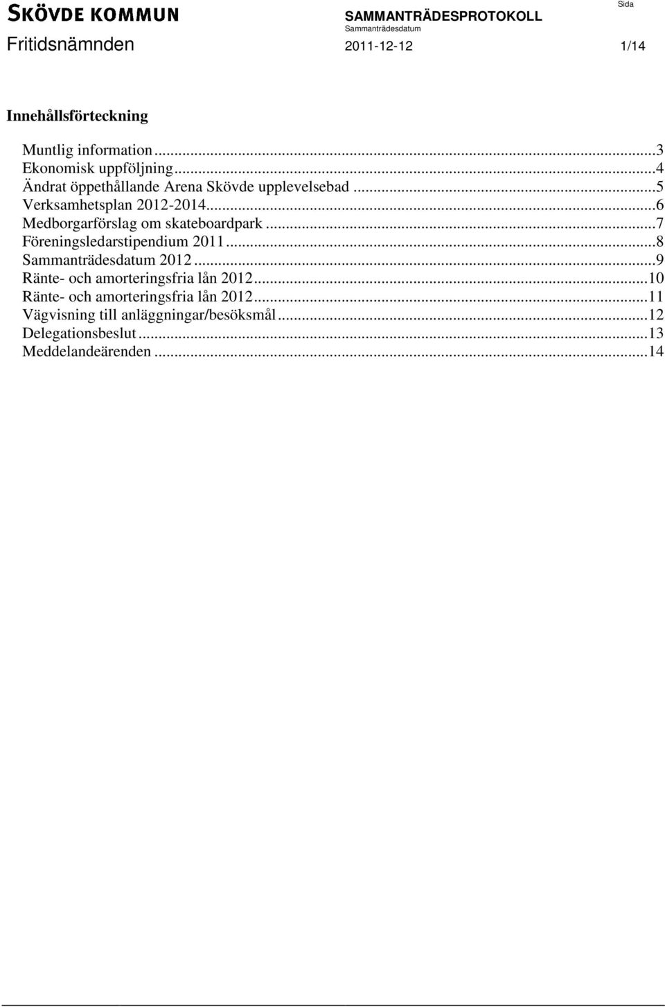 .. 6 Medborgarförslag om skateboardpark... 7 Föreningsledarstipendium 2011... 8 2012.