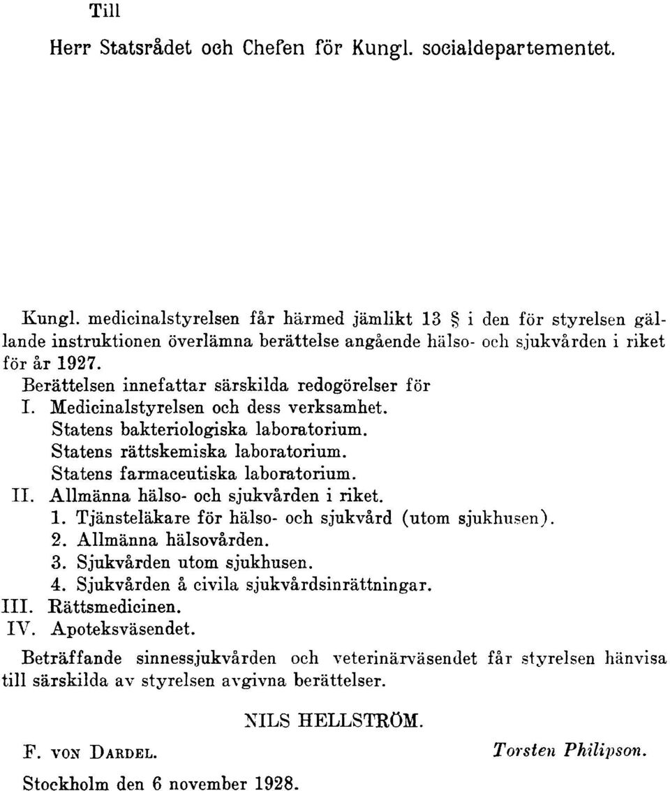 Statens farmaceutiska laboratorium. II. Allmänna hälso- och sjukvården i riket. 1. Tjänsteläkare för hälso- och sjukvård (utom sjukhusen). 2. Allmänna hälsovården. 3. Sjukvården utom sjukhusen. 4.