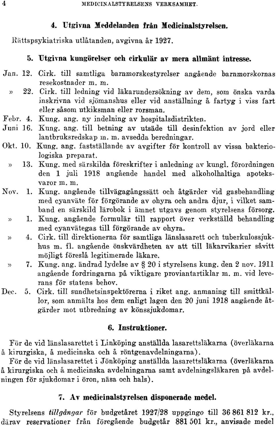 till ledning vid läkarundersökning av dem, som önska varda inskrivna vid sjömanshus eller vid anställning å fartyg i viss fart eller såsom utkiksman eller rorsman. Febr. 4. Kung. ang.