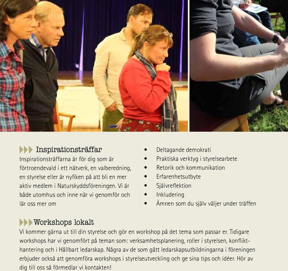 som du själv väljer under träffen Workshops lokalt Vi kommer gärna ut till din styrelse och gör en workshop på det tema som passar er.