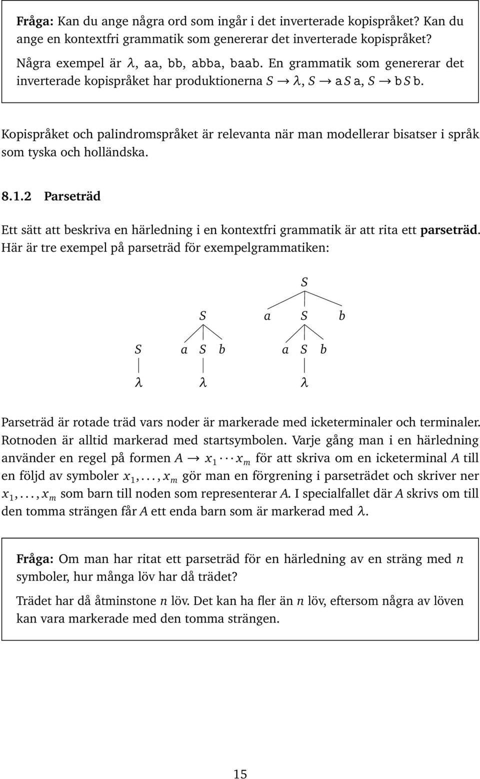 2 Prseträd Ett sätt tt beskriv en härledning i en kontextfri grmmtik är tt rit ett prseträd.