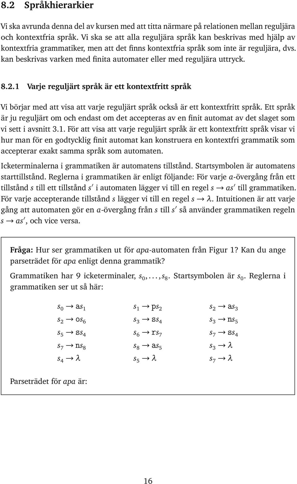 8.2.1 Vrje reguljärt språk är ett kontextfritt språk Vi börjr med tt vis tt vrje reguljärt språk också är ett kontextfritt språk.