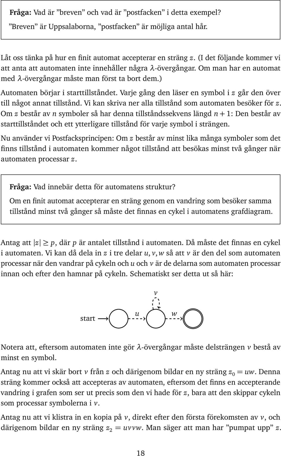 Vrje gång den läser en symbol i z går den över till något nnt tillstånd. Vi kn skriv ner ll tillstånd som utomten besöker för z.