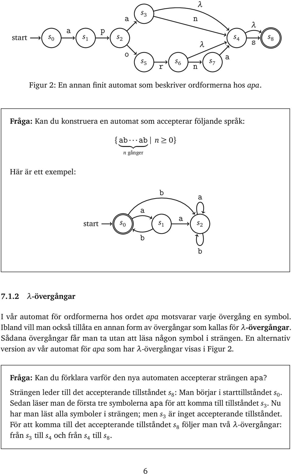 Iblnd vill mn också tillåt en nnn form v övergångr som klls för -övergångr. Sådn övergångr får mn t utn tt läs någon symbol i strängen.