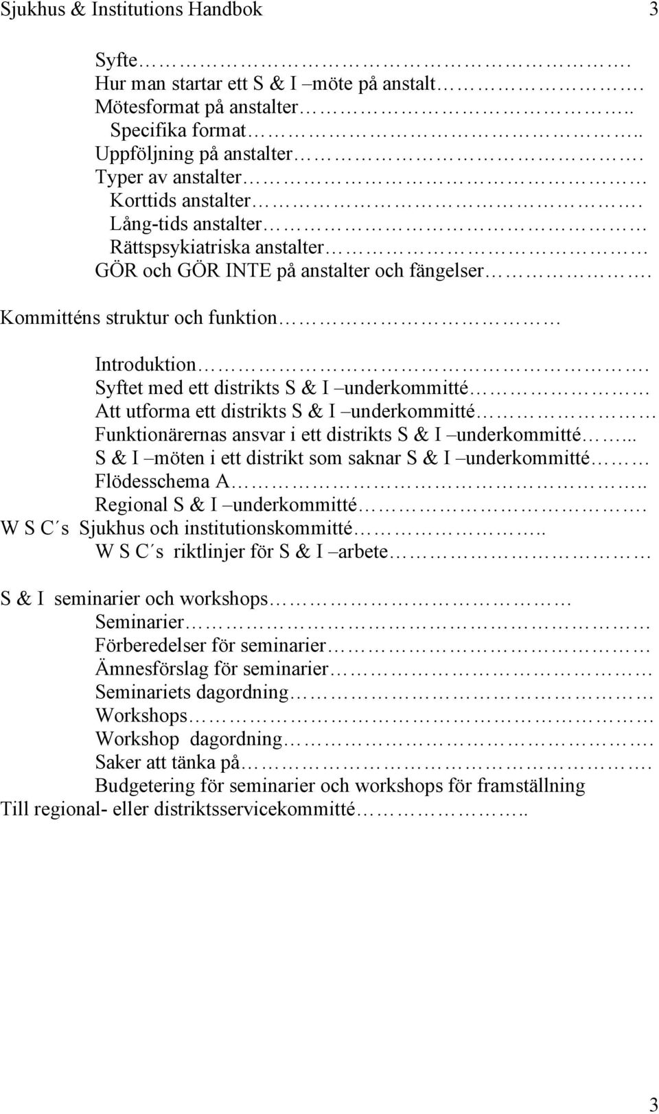 Syftet med ett distrikts S & I underkommitté Att utforma ett distrikts S & I underkommitté Funktionärernas ansvar i ett distrikts S & I underkommitté.