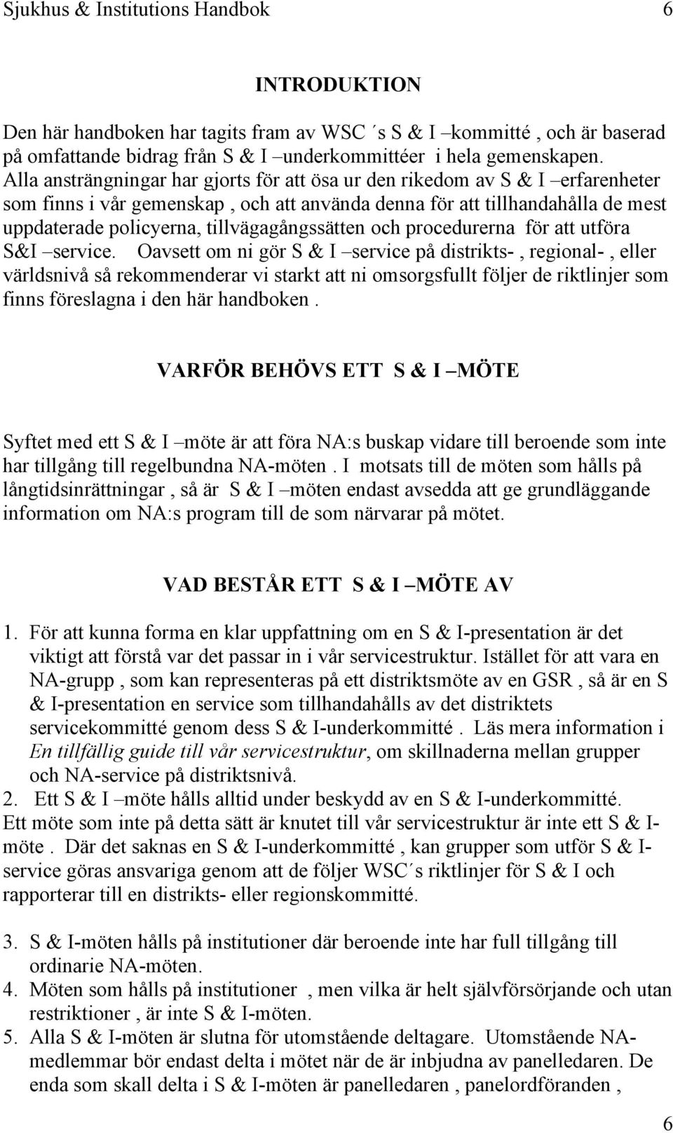 tillvägagångssätten och procedurerna för att utföra S&I service.