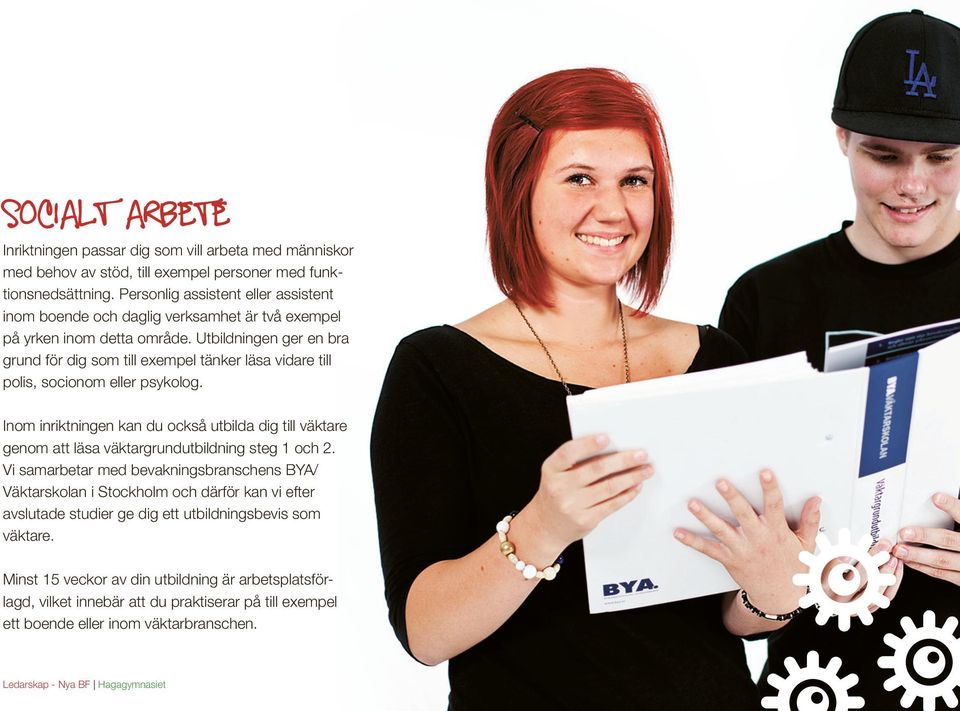 Utbildningen ger en bra grund för dig som till exempel tänker läsa vidare till polis, socionom eller psykolog.