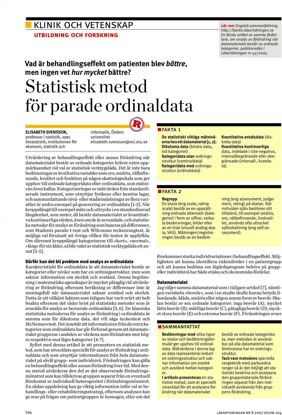 ELISABETH SVENSSON, professor i statistik, spec biostatistik, institutionen för ekonomi, statistik och informatik, Örebro universitet elisabeth.svensson@esi.oru.