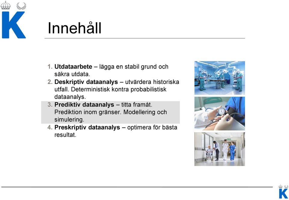 Deterministisk kontra probabilistisk dataanalys. 3.