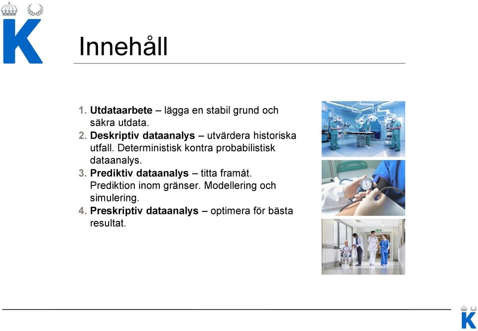 Deterministisk kontra probabilistisk dataanalys. 3.