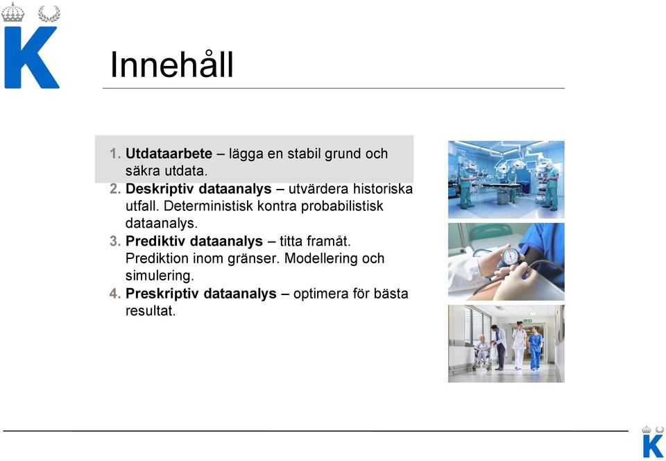 Deterministisk kontra probabilistisk dataanalys. 3.