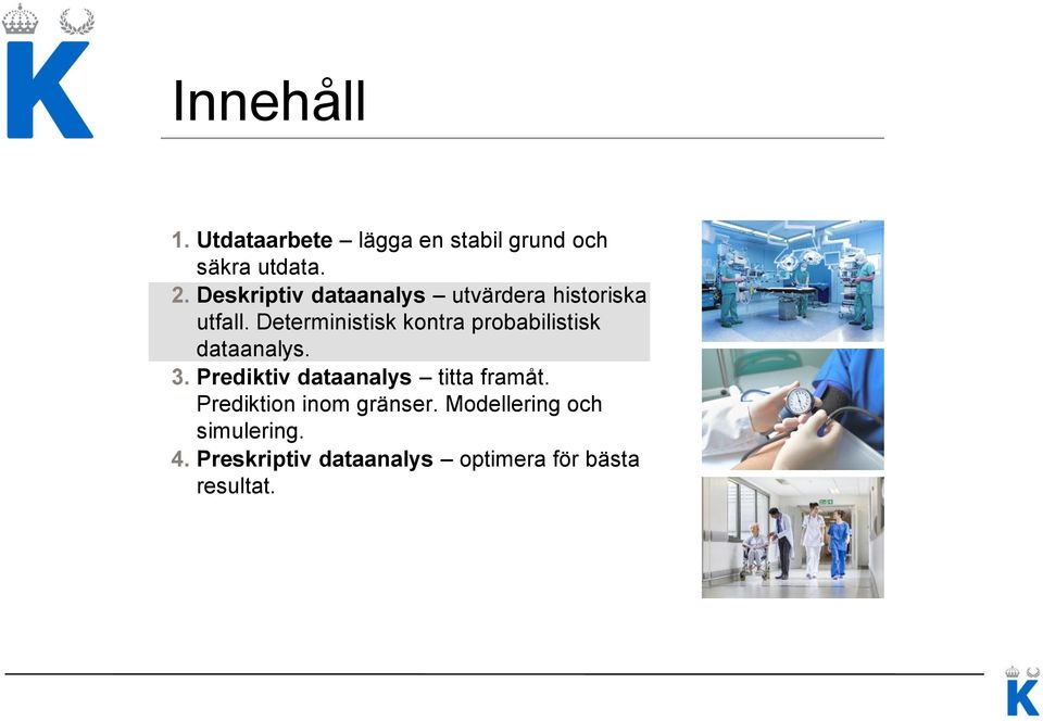 Deterministisk kontra probabilistisk dataanalys. 3.