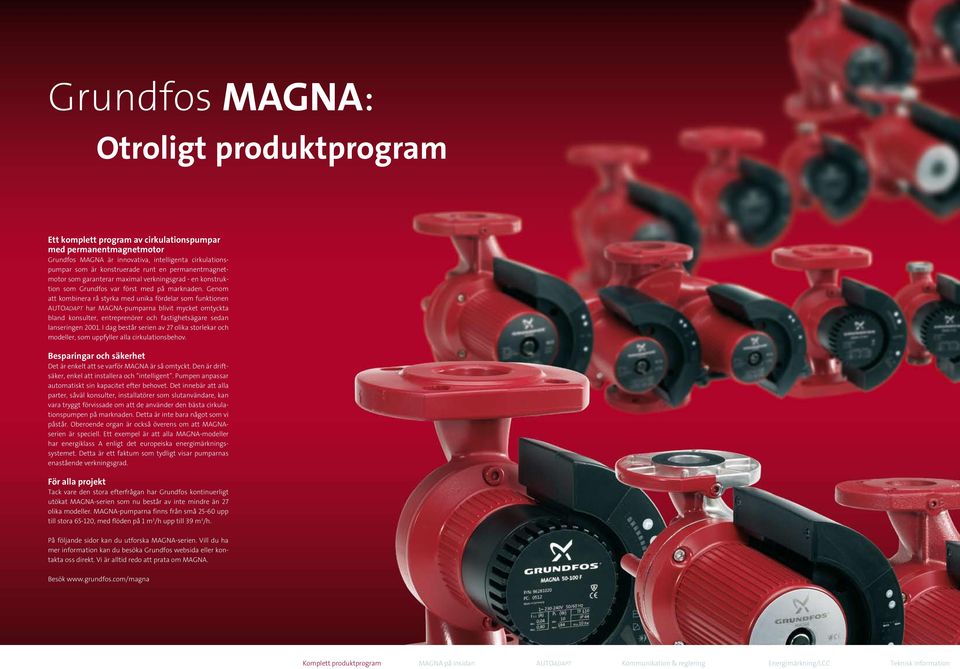 Genom att kombinera rå styrka med unika fördelar som funktionen AUTOADAPT har MAGNA-pumparna blivit mycket omtyckta bland konsulter, entreprenörer och fastighetsägare sedan lanseringen 2001.