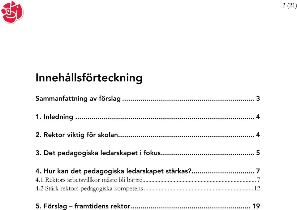 Hur kan det pedagogiska ledarskapet stärkas?... 7 4.