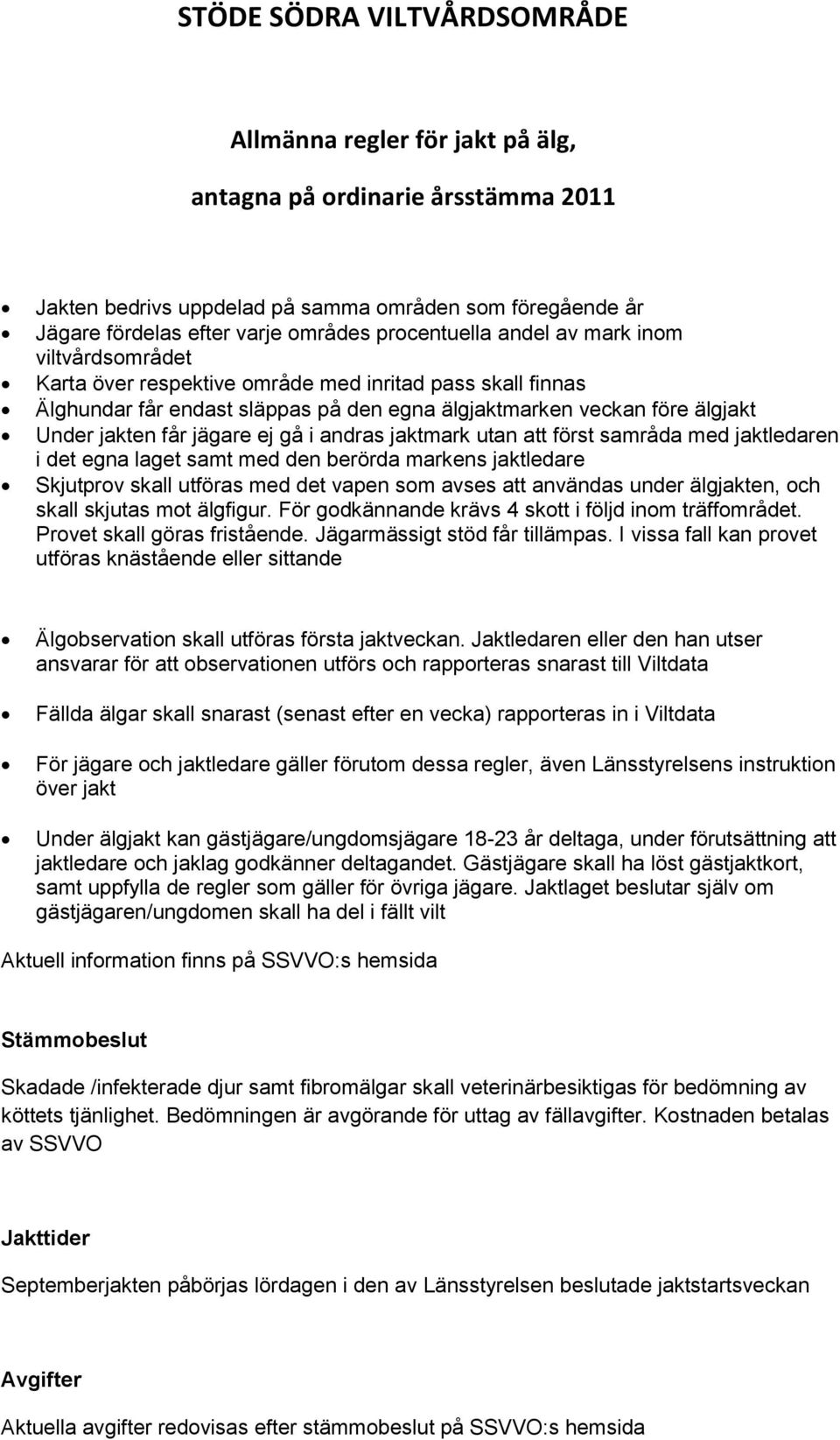 jägare ej gå i andras jaktmark utan att först samråda med jaktledaren i det egna laget samt med den berörda markens jaktledare Skjutprov skall utföras med det vapen som avses att användas under