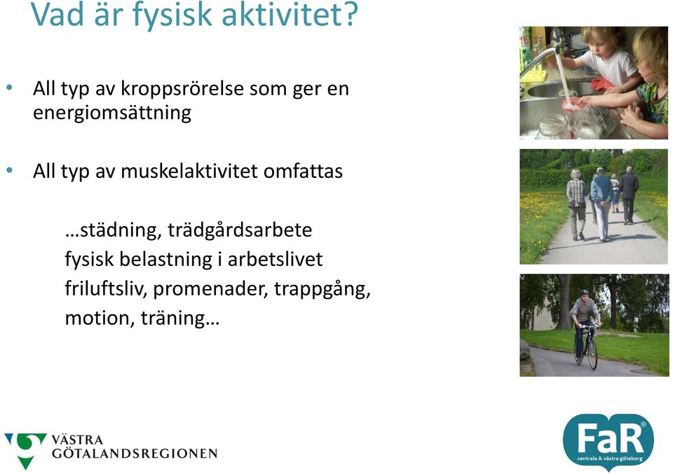 All typ av muskelaktivitet omfattas städning,